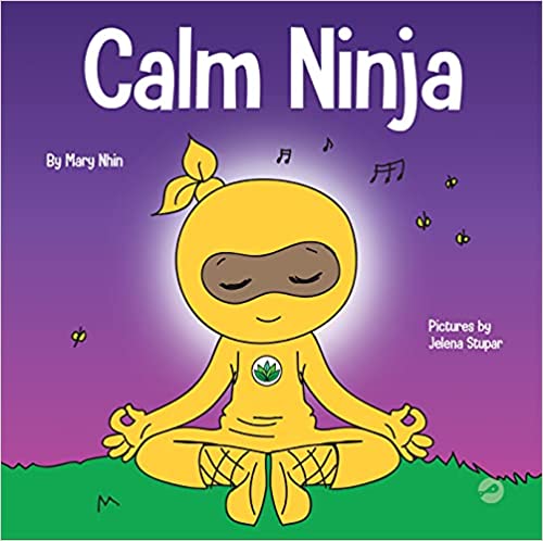 book Calm Ninja: A Children’s Book About Calming Your Anxiety Featuring the Calm Ninja Yoga Flow